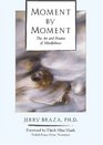 Moment by Moment The Art and Practice of Mindfulness