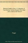 Beyond Death's Door A Collection of True Stories Told by People Who Died  and Lived to Tell About It