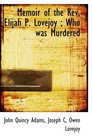 Memoir of the Rev Elijah P Lovejoy  Who was Murdered