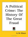 A Political Crime The History of the Great Fraud