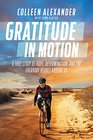 Gratitude in Motion A True Story of Hope Determination and the Everyday Heroes Around Us