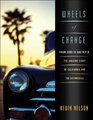 Wheels of Change From Zero to 600 Mph the Amazing Story of California and the Automobile