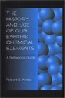 The History and Use of Our Earth's Chemical Elements A Reference Guide