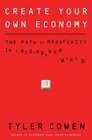 Create Your Own Economy The Path to Prosperity in a Disordered World