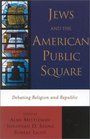Jews and the American Public Square Debating Religion and Republic