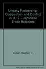 Uneasy Partnership Competition and Conflict in U S  Japanese Trade Relations