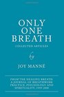 Only One Breath Collected Articles from The Healing Breath a Journal of Breathwork Practice Psychology and Spirituality