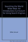 Searching the World Wide WebAn Introductory Curriculum for Using Search Engines
