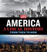 LIFE America A Visual HistoryFrom Then to Now