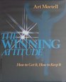 The Winning Attitude How to Get It How to Keep It