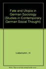 Fate and Utopia in German Sociology