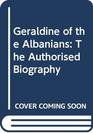 Geraldine of the Albanians The authorised biography