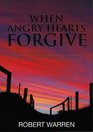 When Angry Hearts Forgive  Opening The Floodgates Of Glory With The Power Of Forgiveness