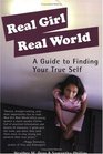 Real Girl Real World  A Guide to Finding Your True Self