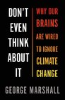 Don't Even Think About It: Why Our Brains Are Wired to Ignore Climate Change