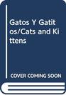 Gatos Y Gatitos/Cats and Kittens