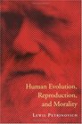 Human Evolution Reproduction and Morality