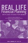 Real Life Financial Planning with Case Studies for Women An EasytoUnderstand System to Organize Your Financial Plan and Prioritize Financial Decisions