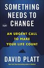 Something Needs to Change An Urgent Call to Make Your Life Count