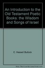 An introduction to the Old Testament poetic books The wisdom and songs of Israel