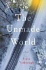 The Unmade World A Novel