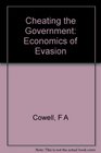 Cheating the Government The Economics of Evasion