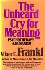 The Unheard Cry for Meaning Psychotherapy and Humanism