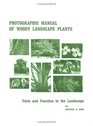 Photographic Manual of Woody Landscape Plants Form and Function in the Landscape