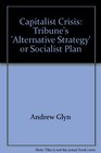 Capitalist crisis Tribune's 'alternative strategy' or socialist plan