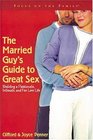 The Married Guy's Guide to Great Sex Building a Passionate Intimate and Fun Love Life