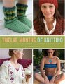Twelve Months of Knitting 36 Projects to Knit Your Way Through the Year