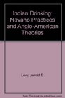 Indian Drinking Navaho Practices and AngloAmerican Theories