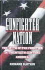 Gunfighter Nation: The Myth of the Frontier in Twentieth-Century America