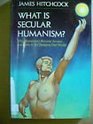 What Is Secular Humanism Why Humanism Became Secular and How It Is Changing Our World