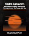 Hidden Casualties Environmental Health and Political Consequences of the Persian Gulf War