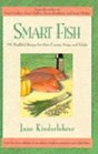 Smart Fish 101 Healthful Recipes for Main Courses Soups and Salads