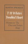 TH White's Troubled Heart Women in The Once and Future King