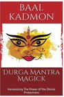 Durga Mantra Magick Harnessing The Power of the Divine Protectress