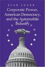 Corporate Power American Democracy and the Automobile Industry