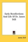Early Recollections And Life Of Dr James Still