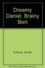 Dreamy Daniel Brainy Bert