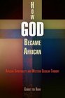How God Became African African Spirituality and Western Secular Thought