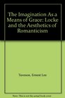 The Imagination As a Means of Grace Locke and the Aesthetics of Romanticism