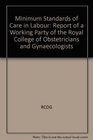 Minimum Standards of Care in Labour Report of a Working Party of the Royal College of Obstetricians and Gynaecologists