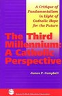 3rd Millenium A Catholic Perspective a Critique of Fundamentalism In Light of Catholic Hope for the Future