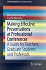 Making Effective Presentations at Professional Conferences A Guide for Teachers Graduate Students and Professors