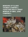 Memoirs of Elder Thomas Campbell Together with a Brief Memoir of Mrs Jane Campbell