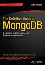 The Definitive Guide to MongoDB A complete guide to dealing with Big Data using MongoDB