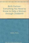 The Birth Partner Everything You Need to Know to Help a Women Through Childbirth  Second 2nd Edition