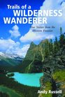 Trails of a Wilderness Wanderer True Stories from the Western Frontier